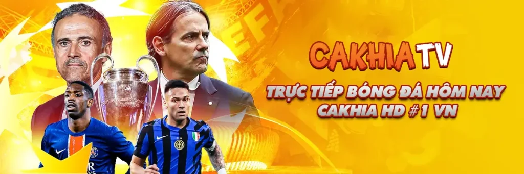 CakhiaTV – Nền tảng xem trực tiếp bóng đá Cakhia TV, miễn phí #1 VN