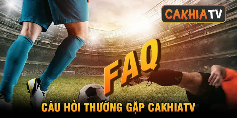 CakhiaTV nền tảng trực tiếp bóng đá #1 VN miễn phí full HD